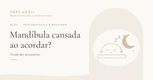 Mandíbula cansada ao acordar? Pode ser bruxismo