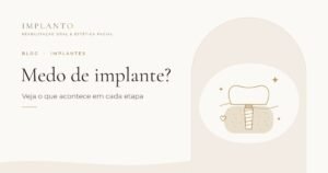 Medo de implante? Veja o que acontece em cada etapa