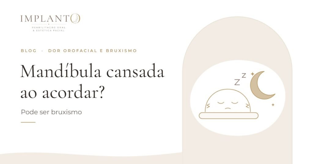 Mandíbula cansada ao acordar? Pode ser bruxismo