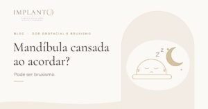 Mandíbula cansada ao acordar? Pode ser bruxismo